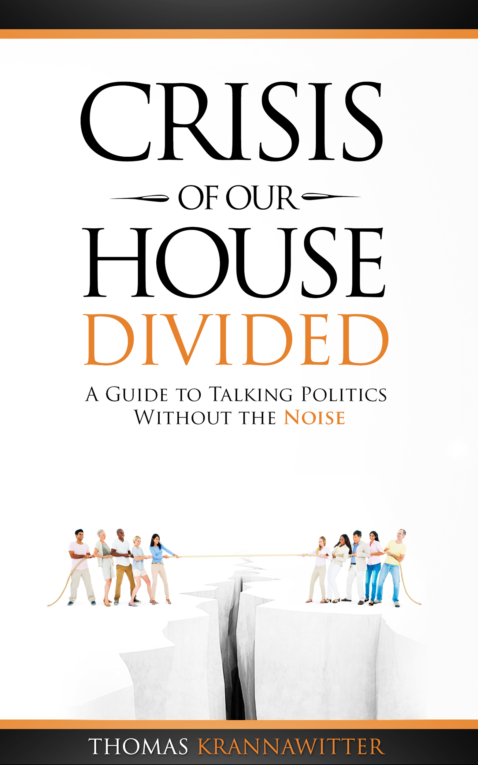 Crisis of Our House Divided: A Guide to Talking Politics Without the Noise